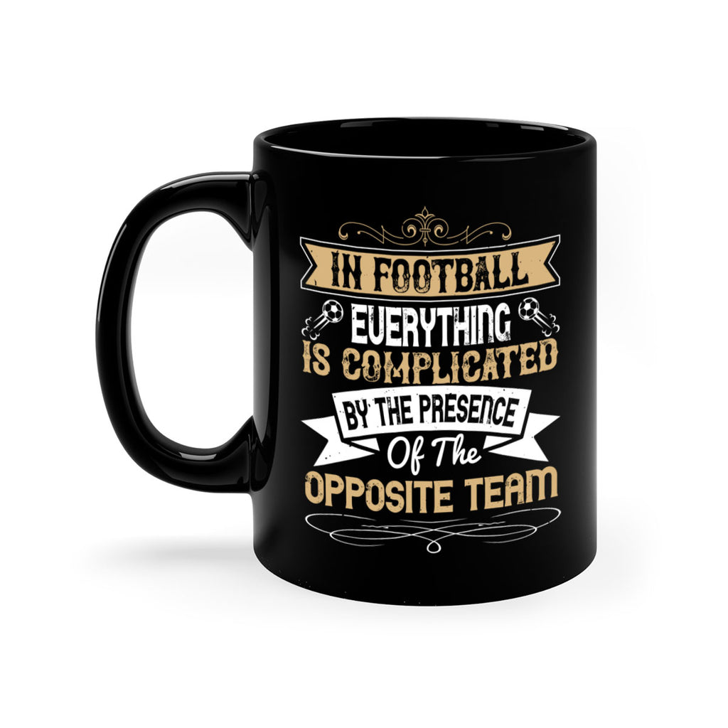 In football everything is complicated by the presence of the opposite team 1016#- soccer-Mug / Coffee Cup