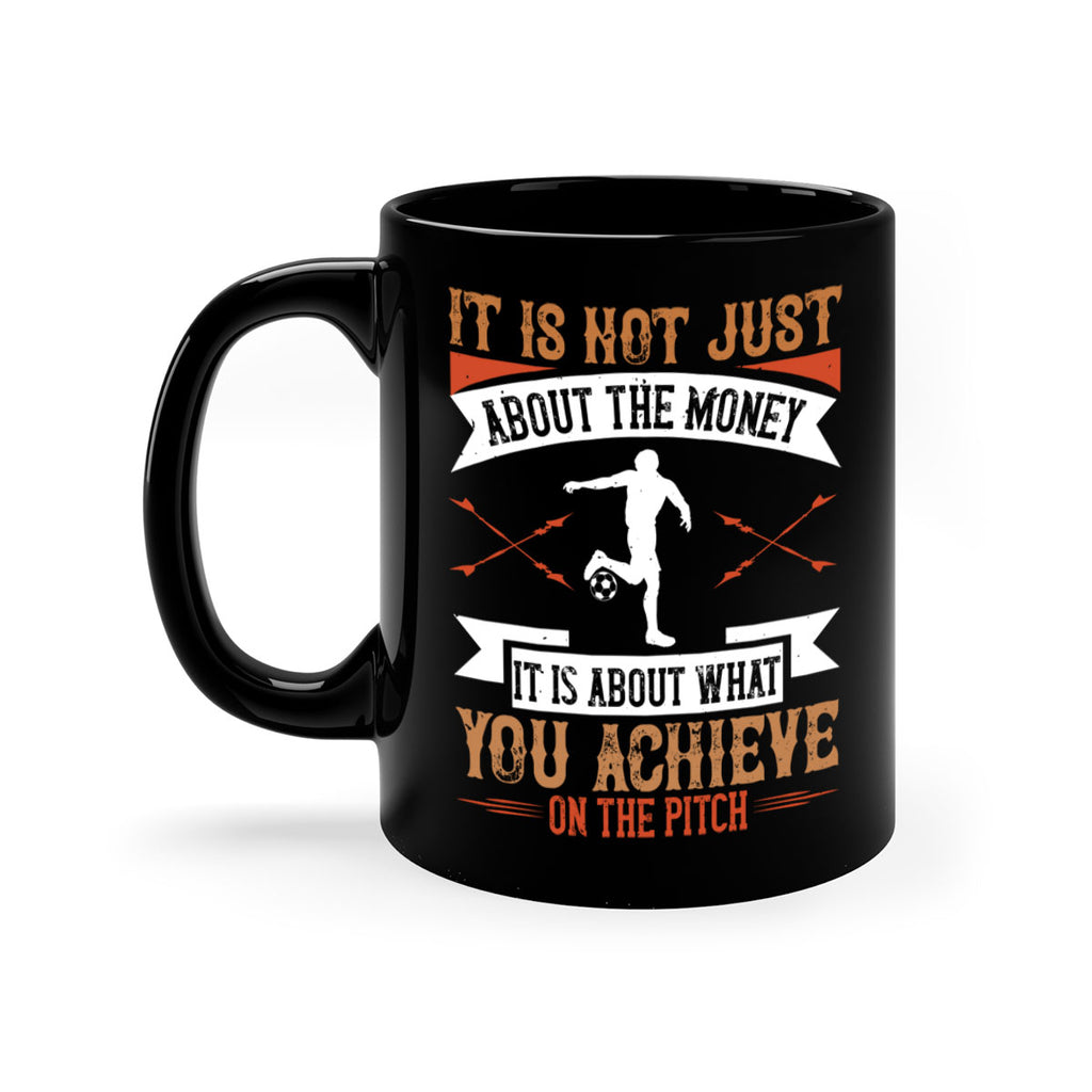 It is not just about the money it is about what you achieve on the pitch 1008#- soccer-Mug / Coffee Cup