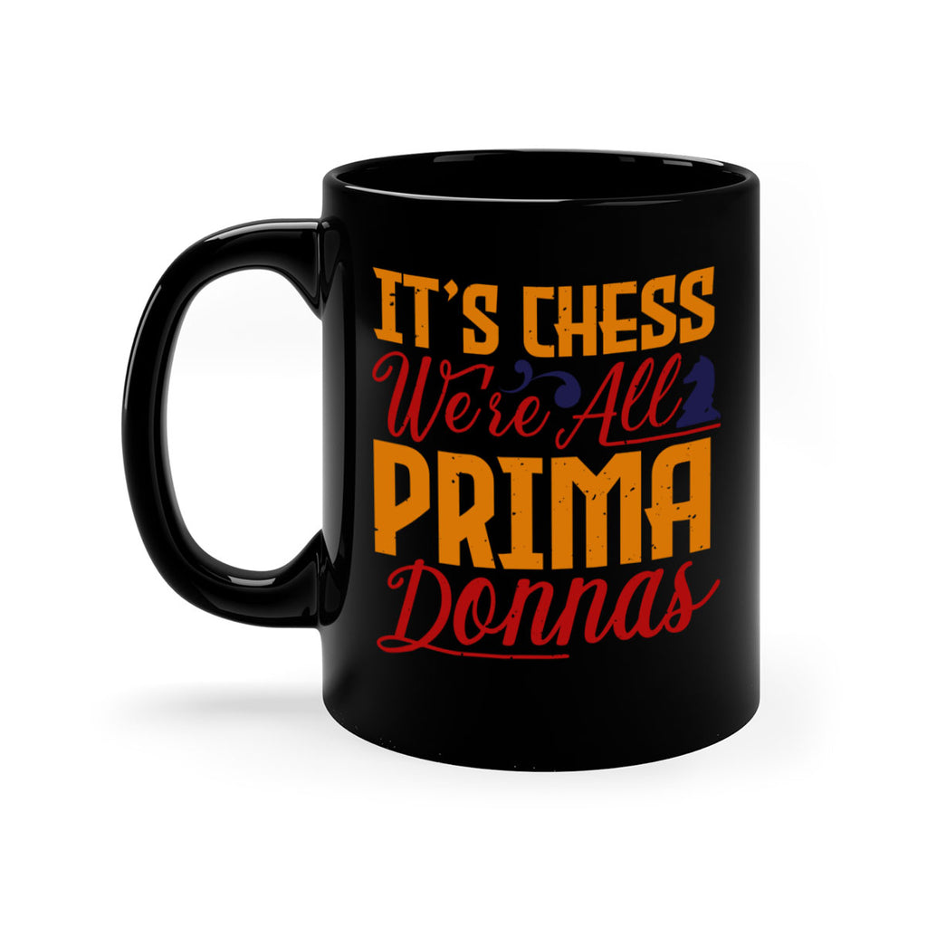 It’s chess We’re all prima donnas 31#- chess-Mug / Coffee Cup