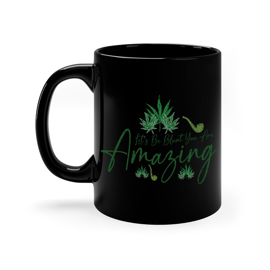 Lets Be Blunt You Are Amazing Sublimation 182#- marijuana-Mug / Coffee Cup
