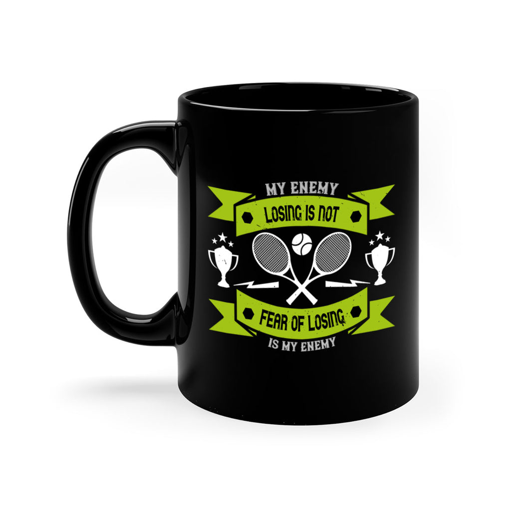 Losing is not my enemy fear of losing is my enemy 767#- tennis-Mug / Coffee Cup