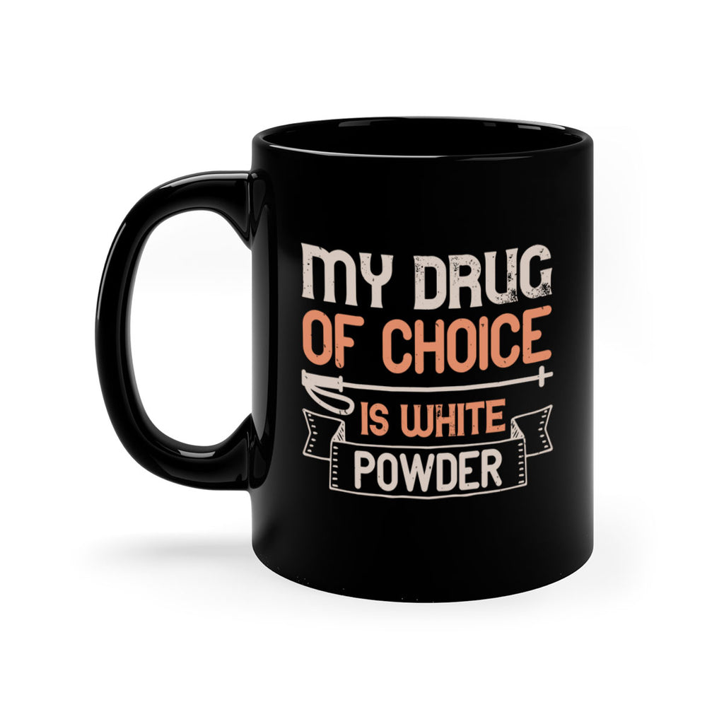 My drug of choice is white powder 660#- ski-Mug / Coffee Cup