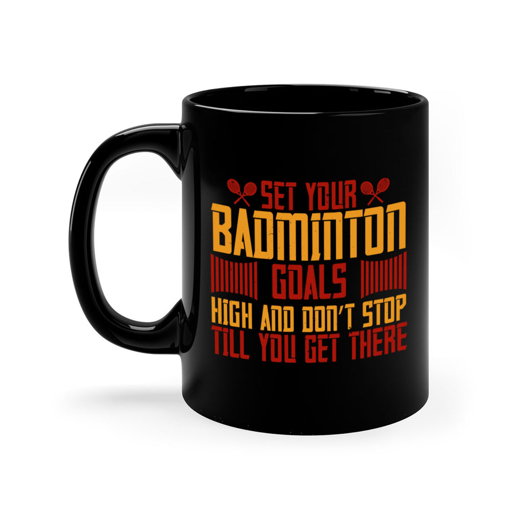 Set your badminton goals high and don’t stop till you get there 1873#- badminton-Mug / Coffee Cup