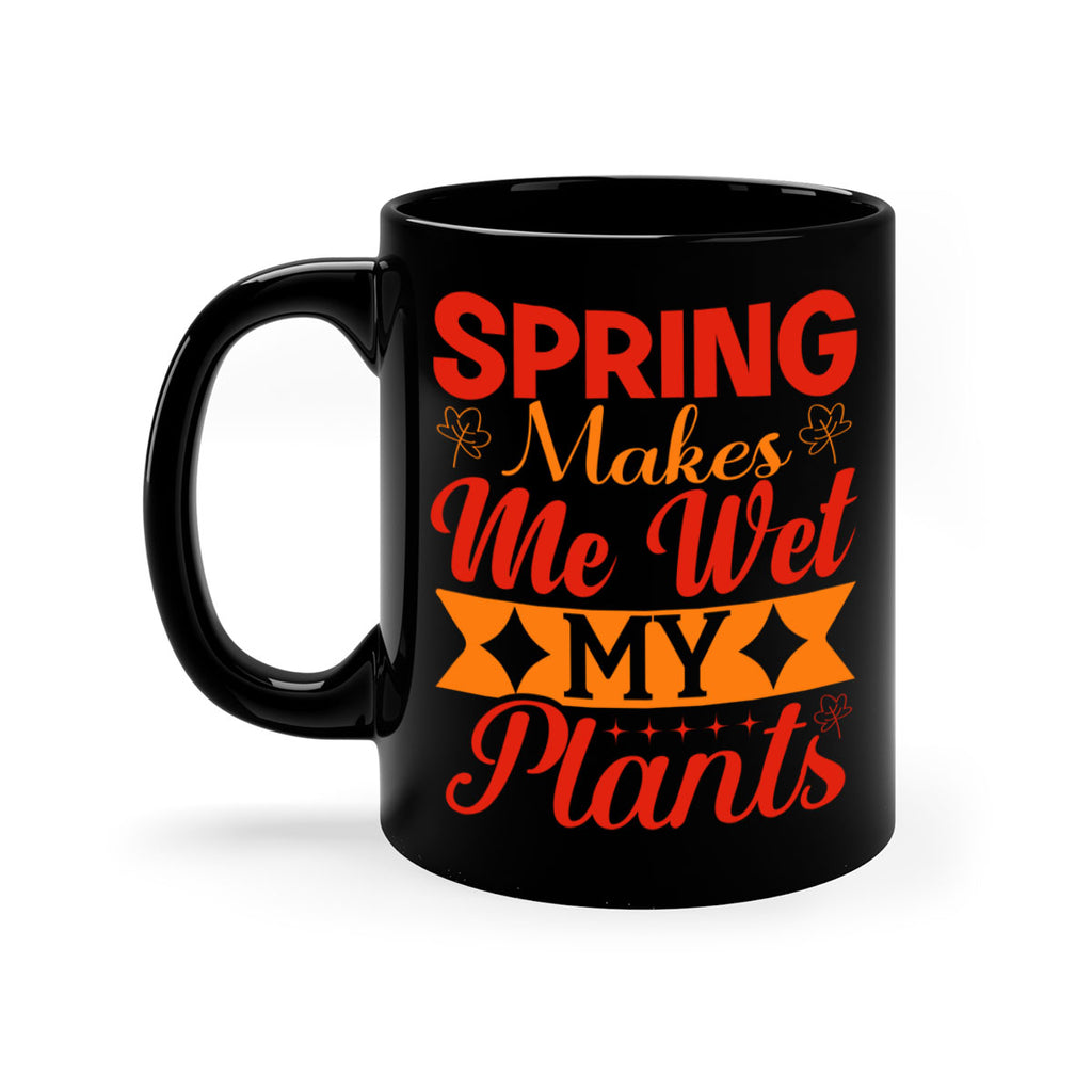 Spring makes me wet my plants 471#- spring-Mug / Coffee Cup