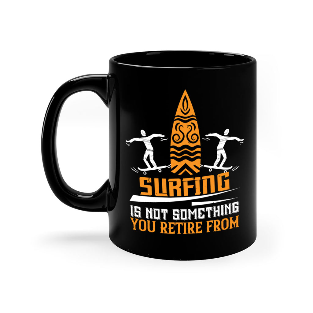 Surfing is not something you retire from 2369#- surfing-Mug / Coffee Cup