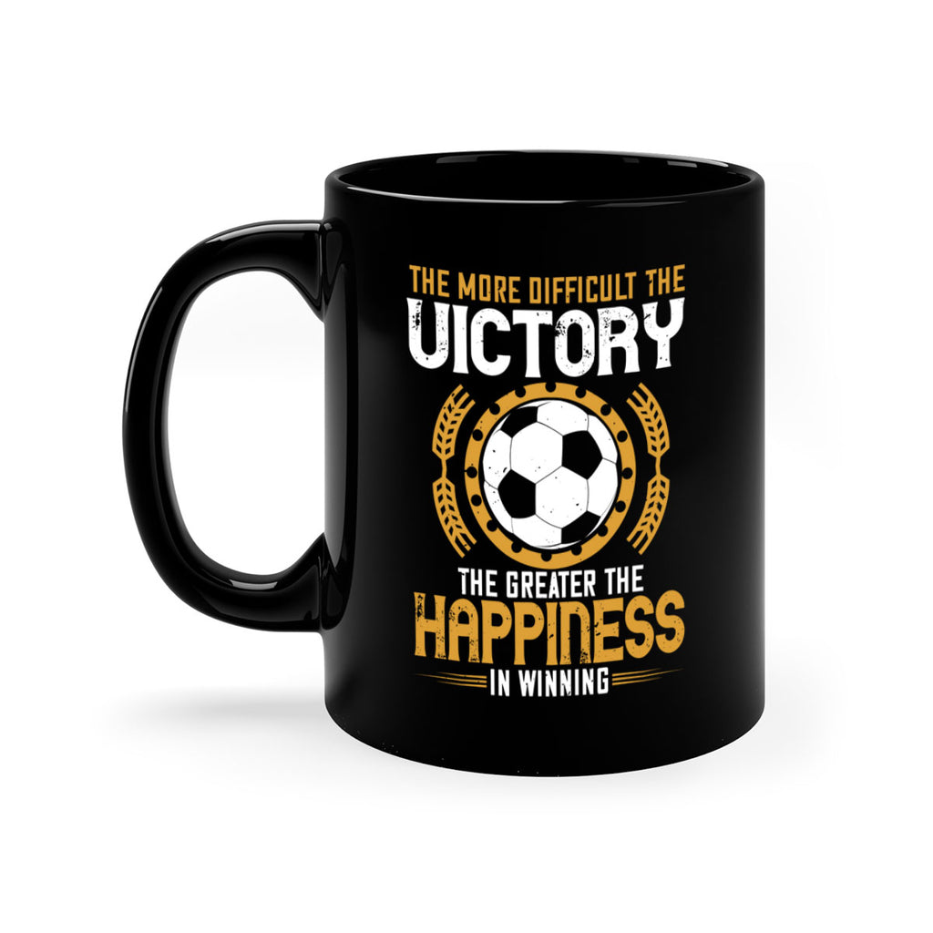 The more difficult the victory the greater the happiness in winning 197#- soccer-Mug / Coffee Cup