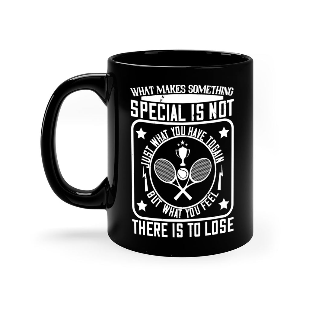 What makes something special is not just what you have to gain 91#- tennis-Mug / Coffee Cup