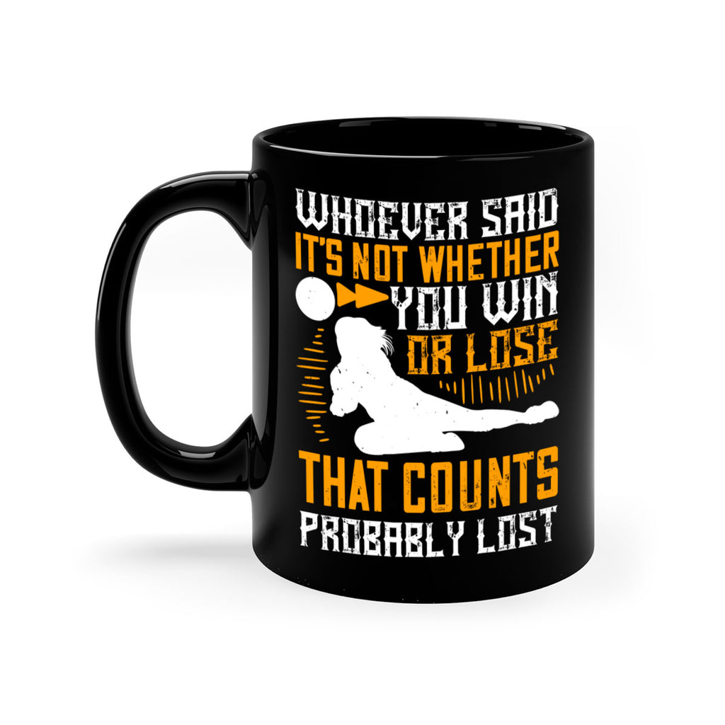 Whoever said ‘It’s not whether you win or lose that counts’ probably lost Style 39#- volleyball-Mug / Coffee Cup