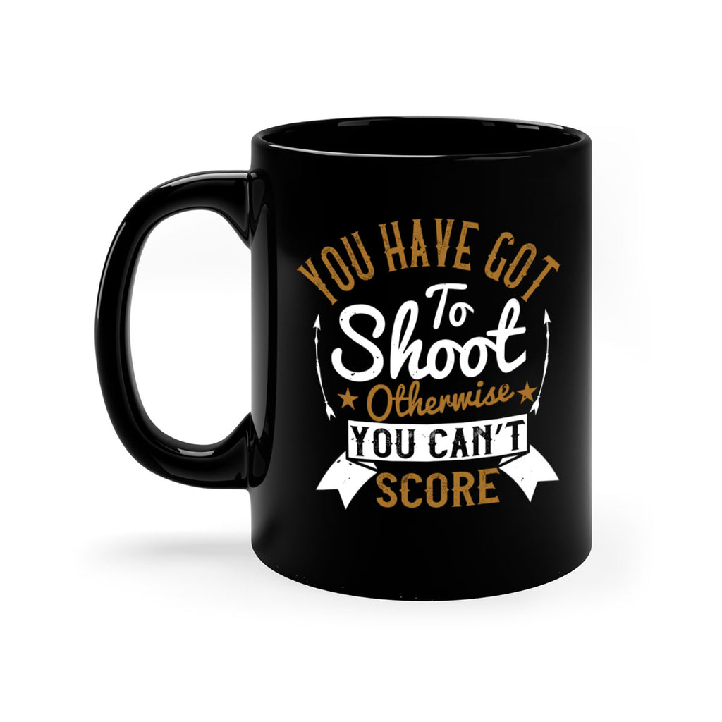 You have got to shoot otherwise you can’t score 14#- soccer-Mug / Coffee Cup