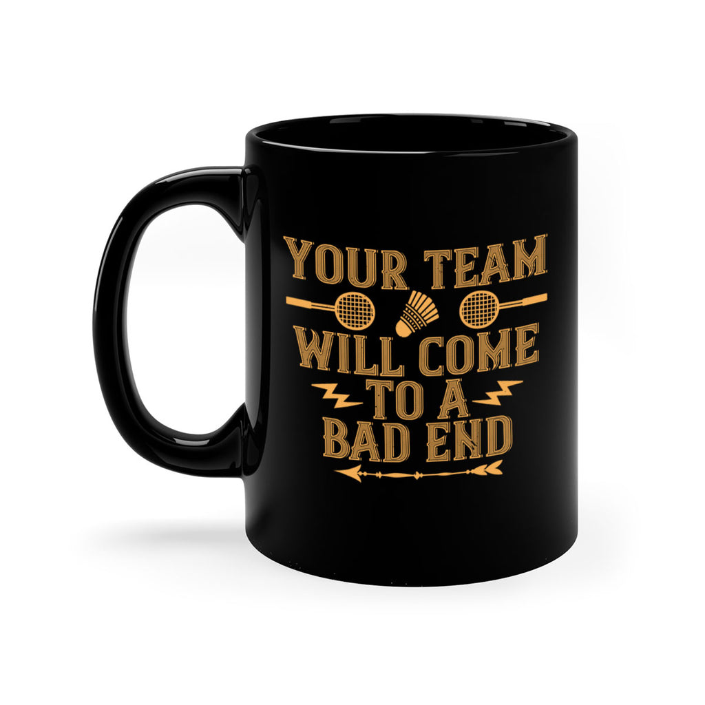Your team will come to a bad end 1752#- badminton-Mug / Coffee Cup