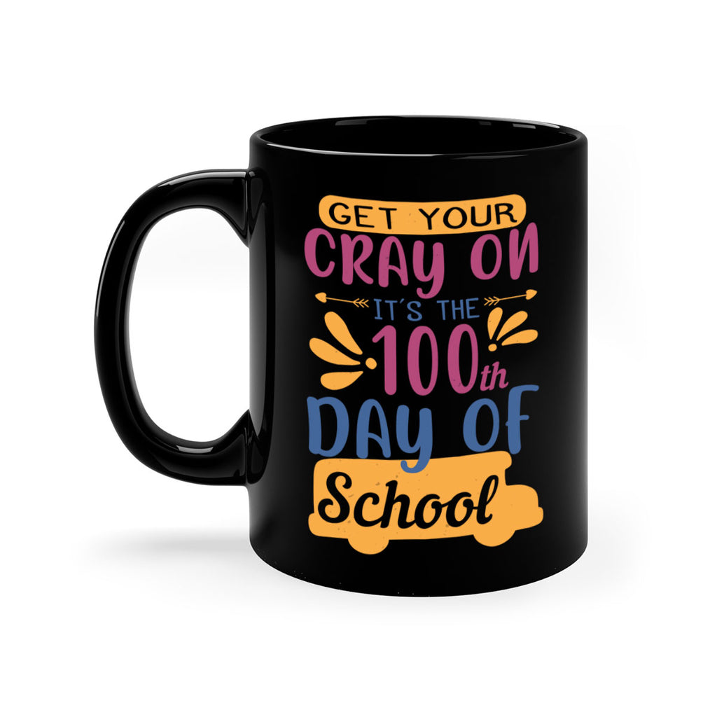 get your cray on it’s the th day of school 2#- 100 days-Mug / Coffee Cup
