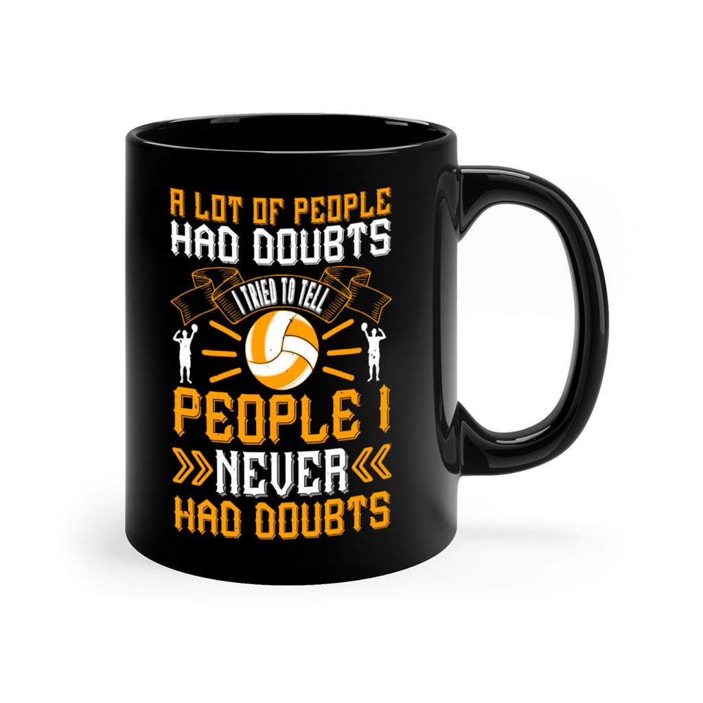 A lot of people had doubts I tried to tell people I never had doubts Style 1515#- volleyball-Mug / Coffee Cup
