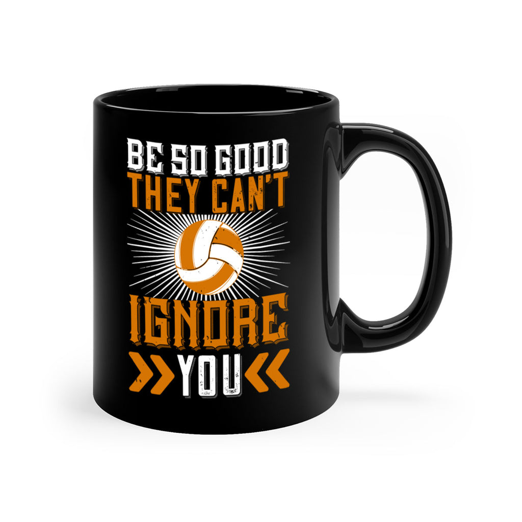 Be so good they can’t ignore you Style 1431#- volleyball-Mug / Coffee Cup