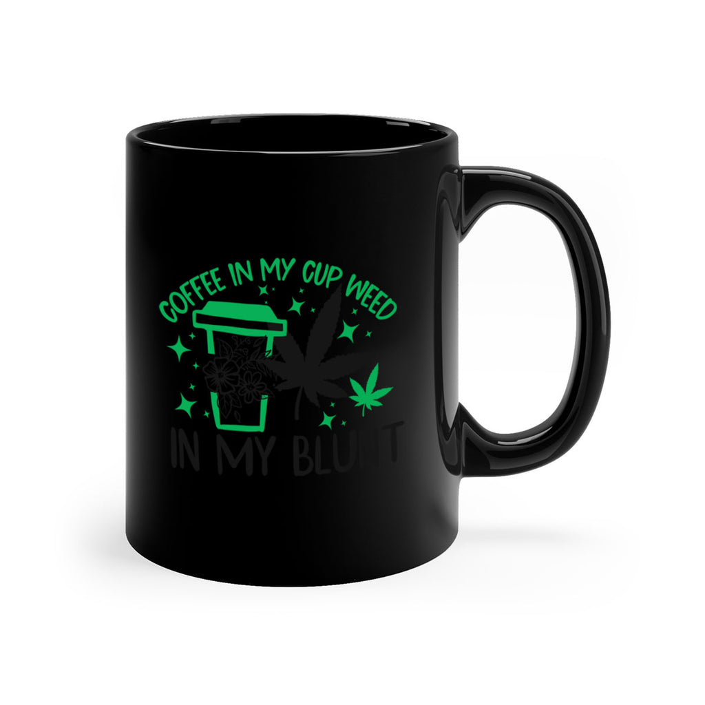 Coffee In my Cup Weed in my Blunt 62#- marijuana-Mug / Coffee Cup
