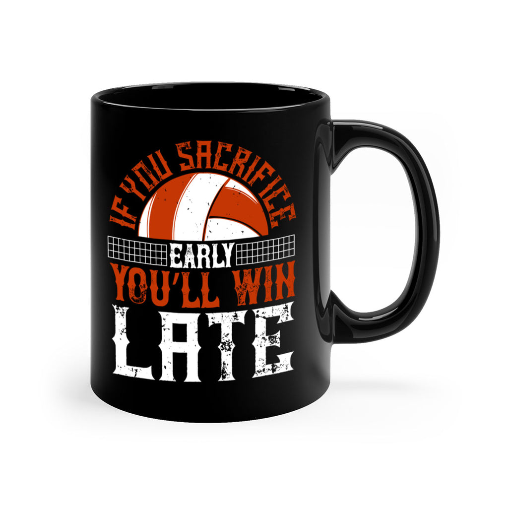 If you sacrifice early you’ll win late Style 1040#- volleyball-Mug / Coffee Cup