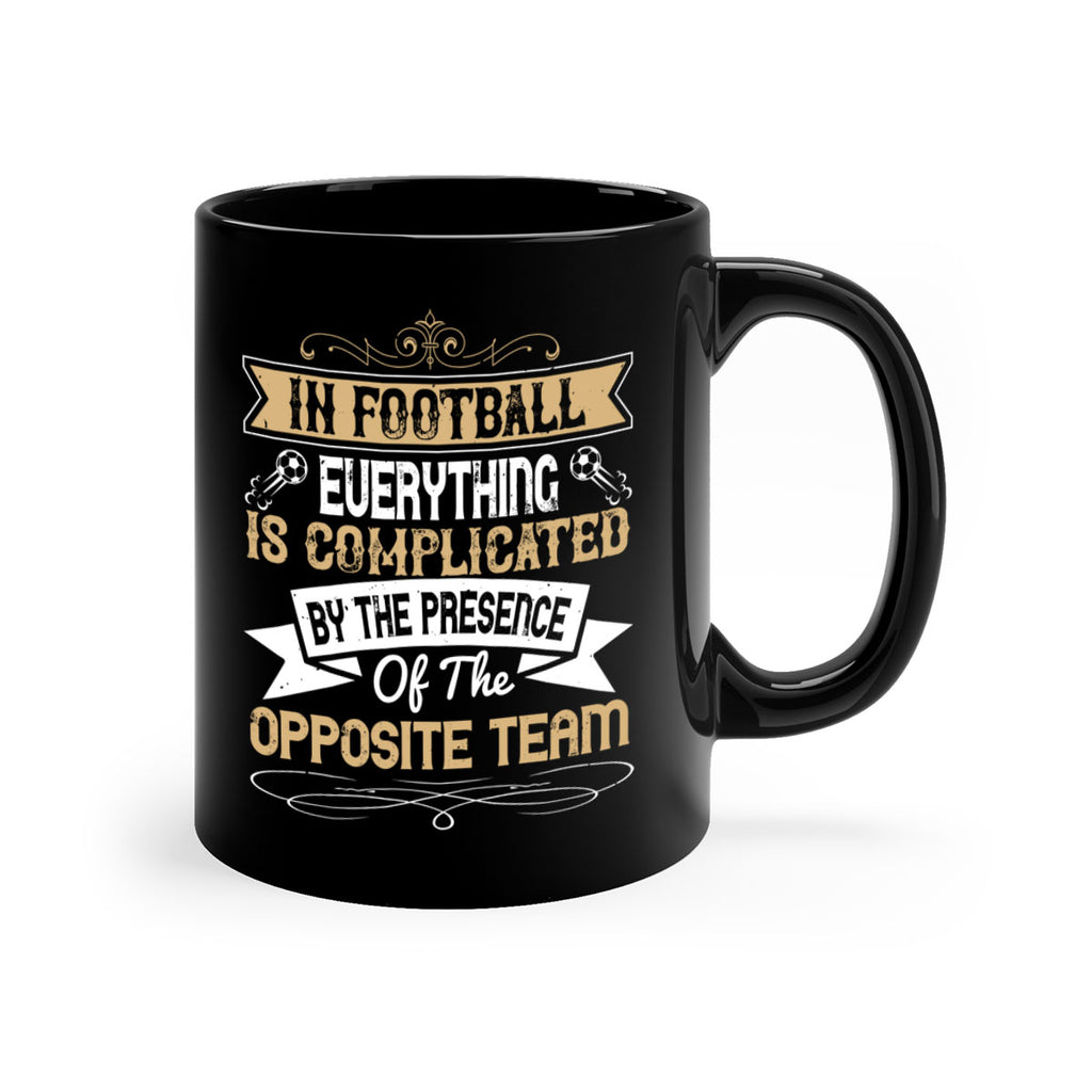 In football everything is complicated by the presence of the opposite team 1016#- soccer-Mug / Coffee Cup