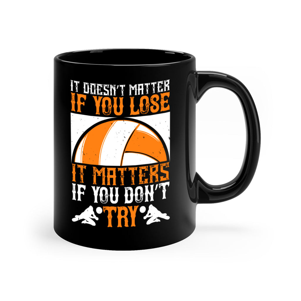 It doesn’t matter if you lose it matters if you don’t try Style 1009#- volleyball-Mug / Coffee Cup