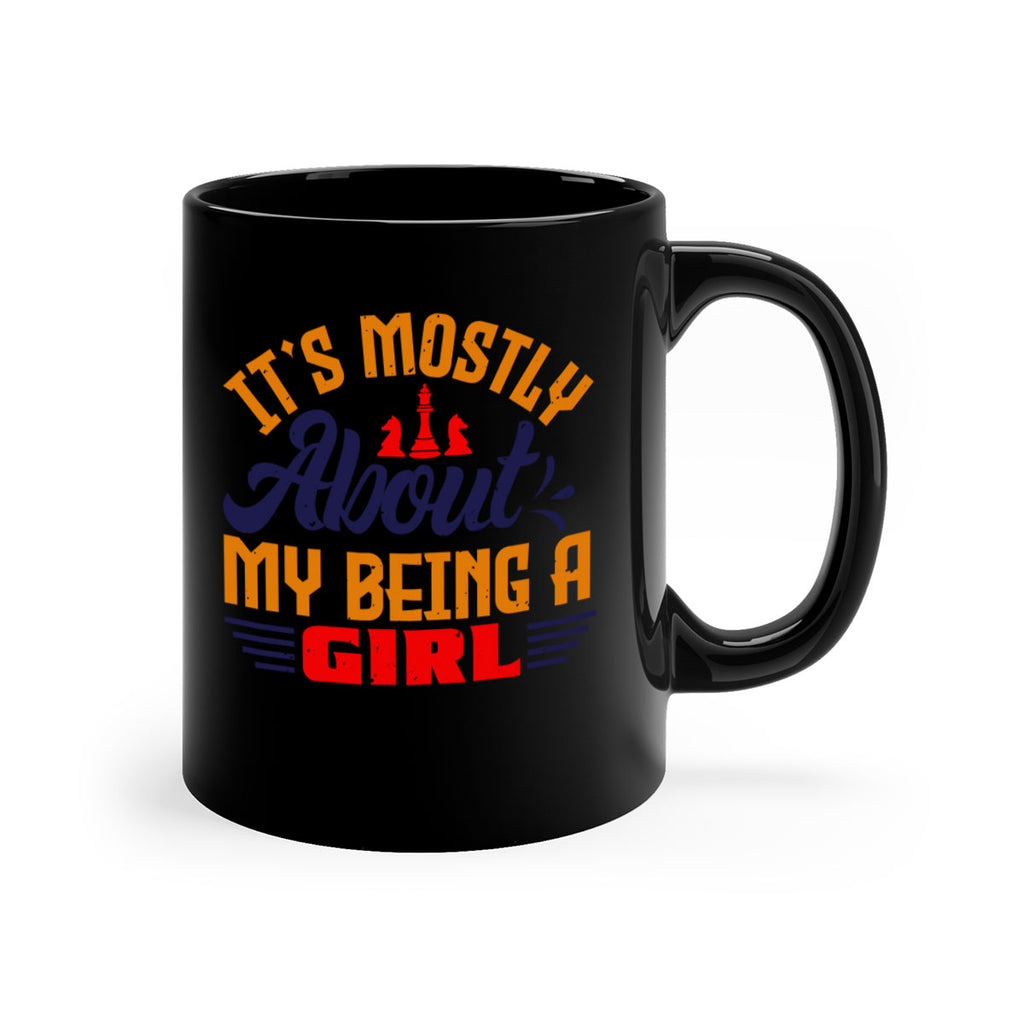 Its mostly about my being a girl 32#- chess-Mug / Coffee Cup