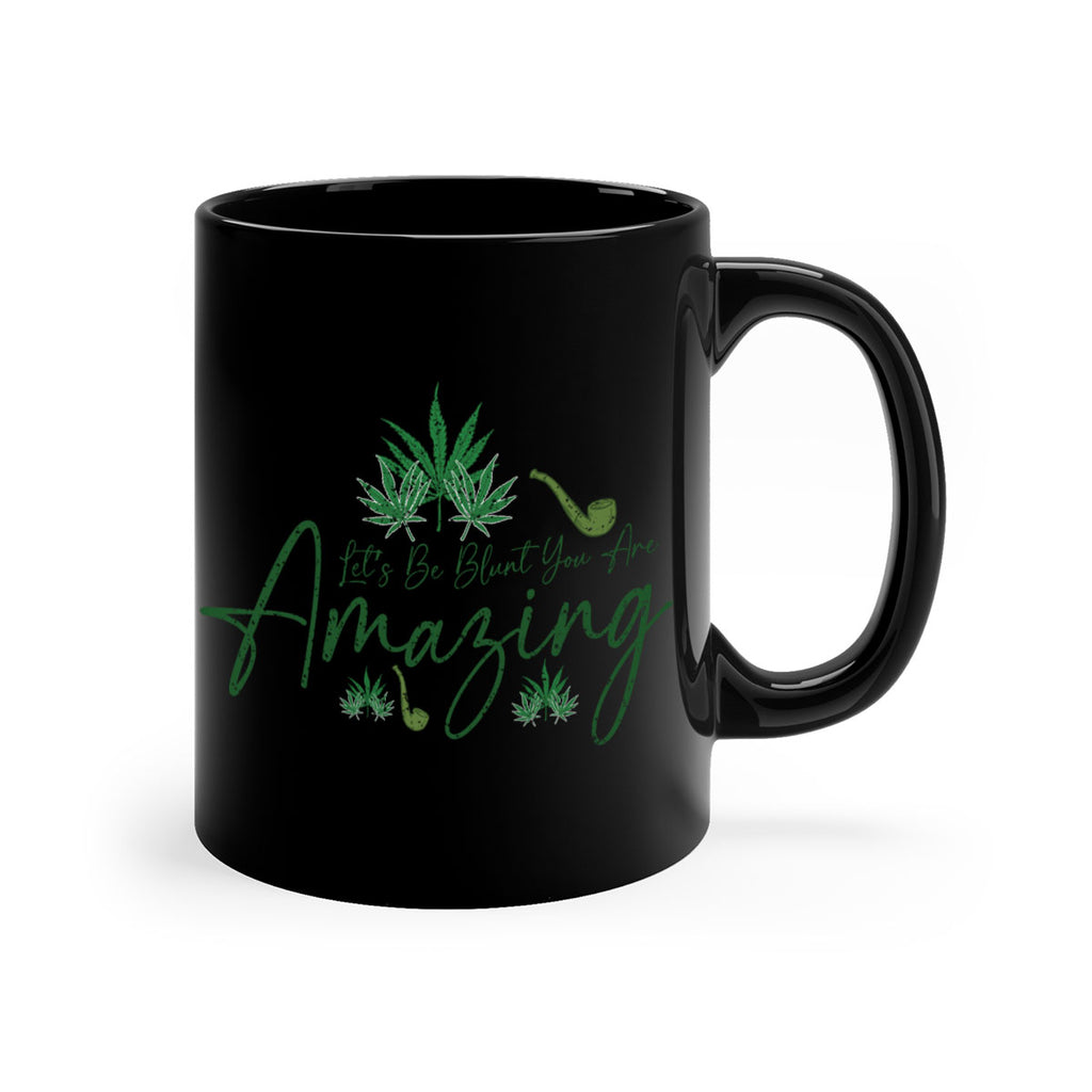 Lets Be Blunt You Are Amazing Sublimation 182#- marijuana-Mug / Coffee Cup
