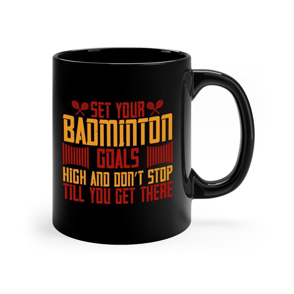 Set your badminton goals high and don’t stop till you get there 1873#- badminton-Mug / Coffee Cup