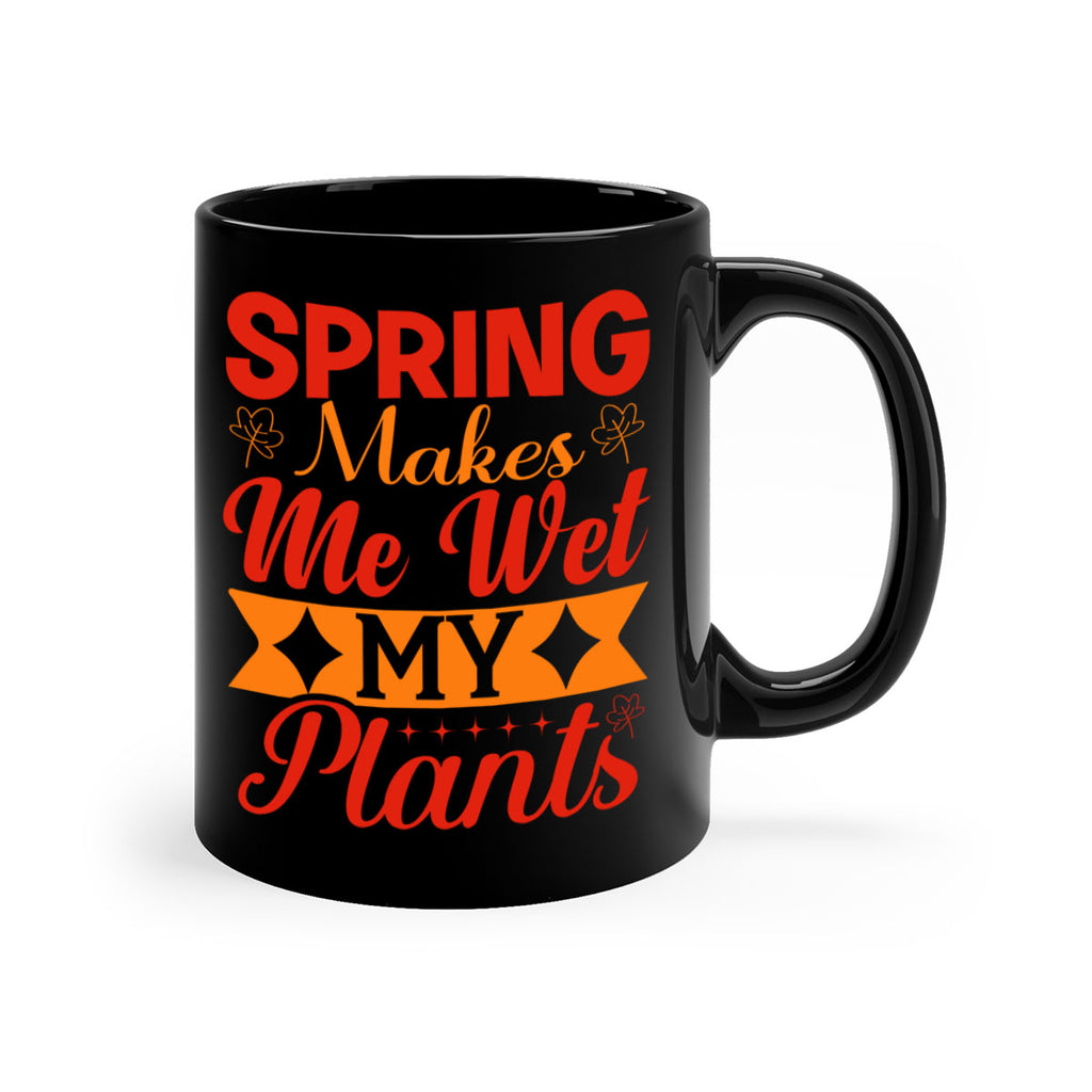 Spring makes me wet my plants 471#- spring-Mug / Coffee Cup