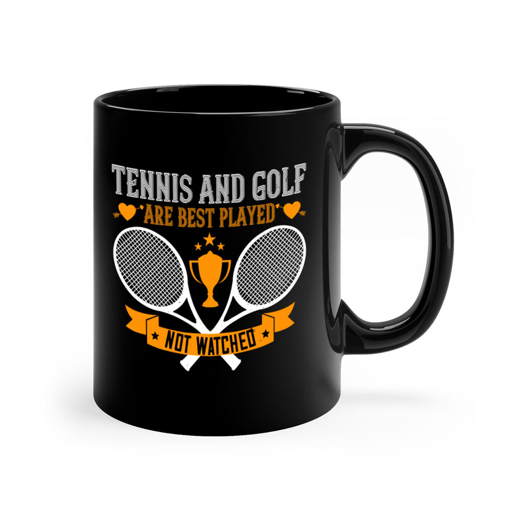 Tennis and golf are best played not watched 365#- tennis-Mug / Coffee Cup