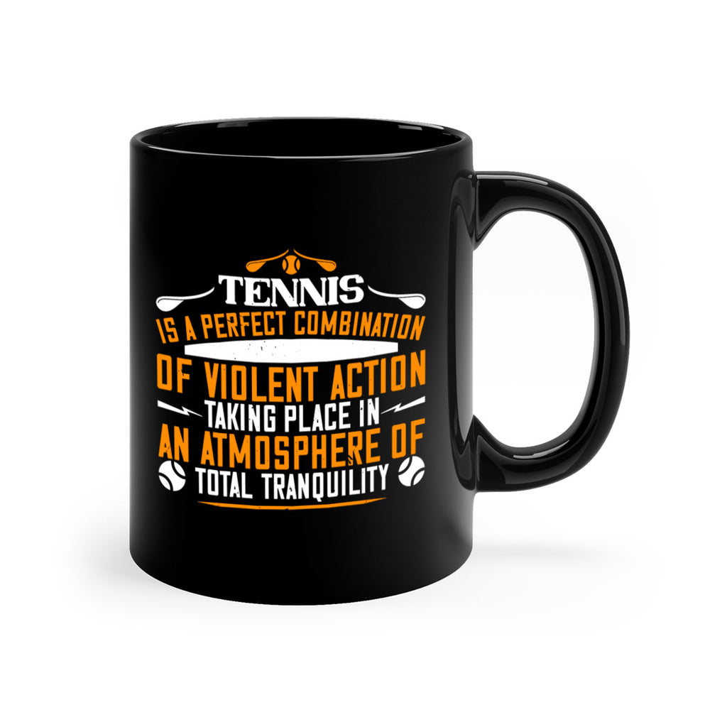 Tennis is a perfect combination of violent action taking 312#- tennis-Mug / Coffee Cup