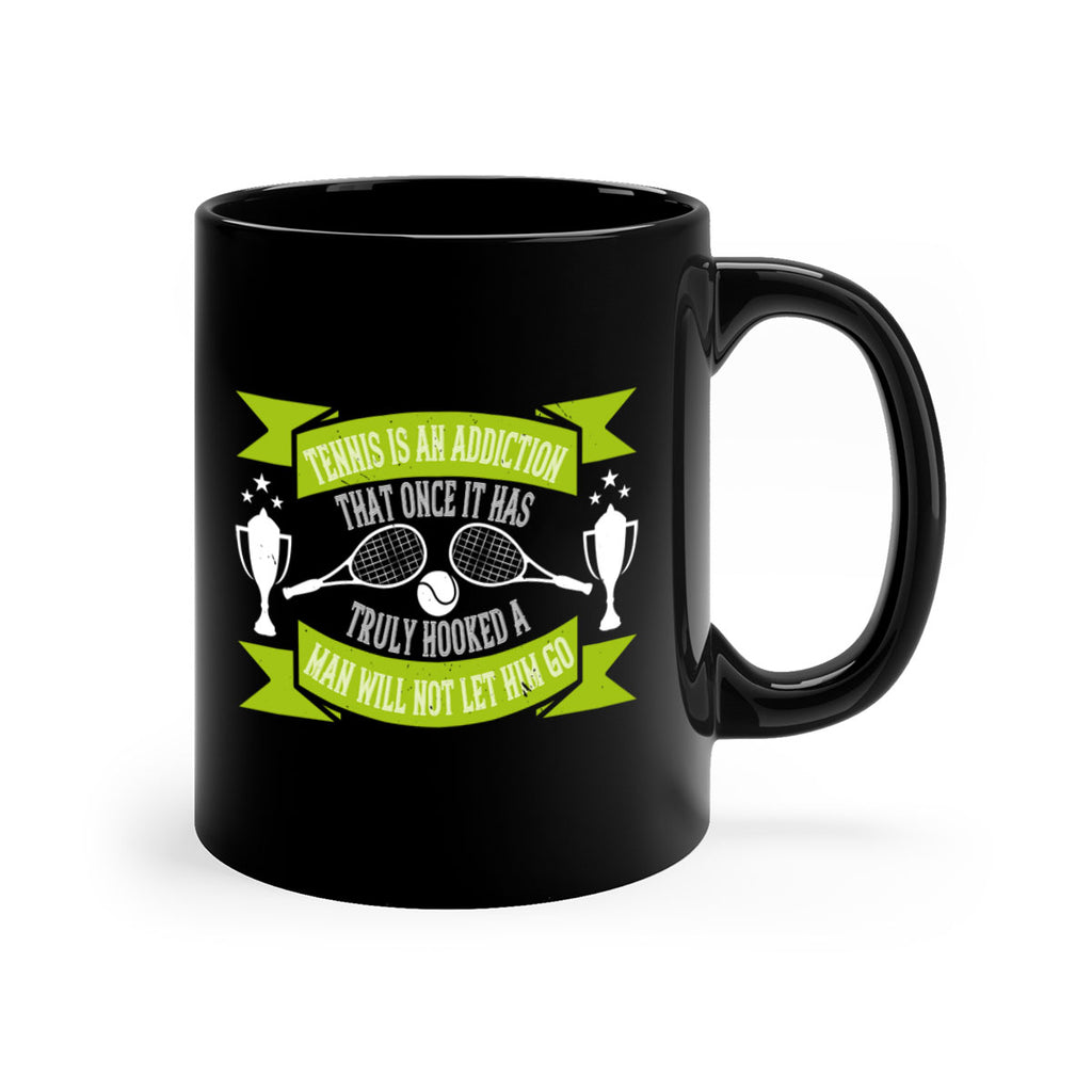 Tennis is an addiction that once it has truly hooked a man will 308#- tennis-Mug / Coffee Cup