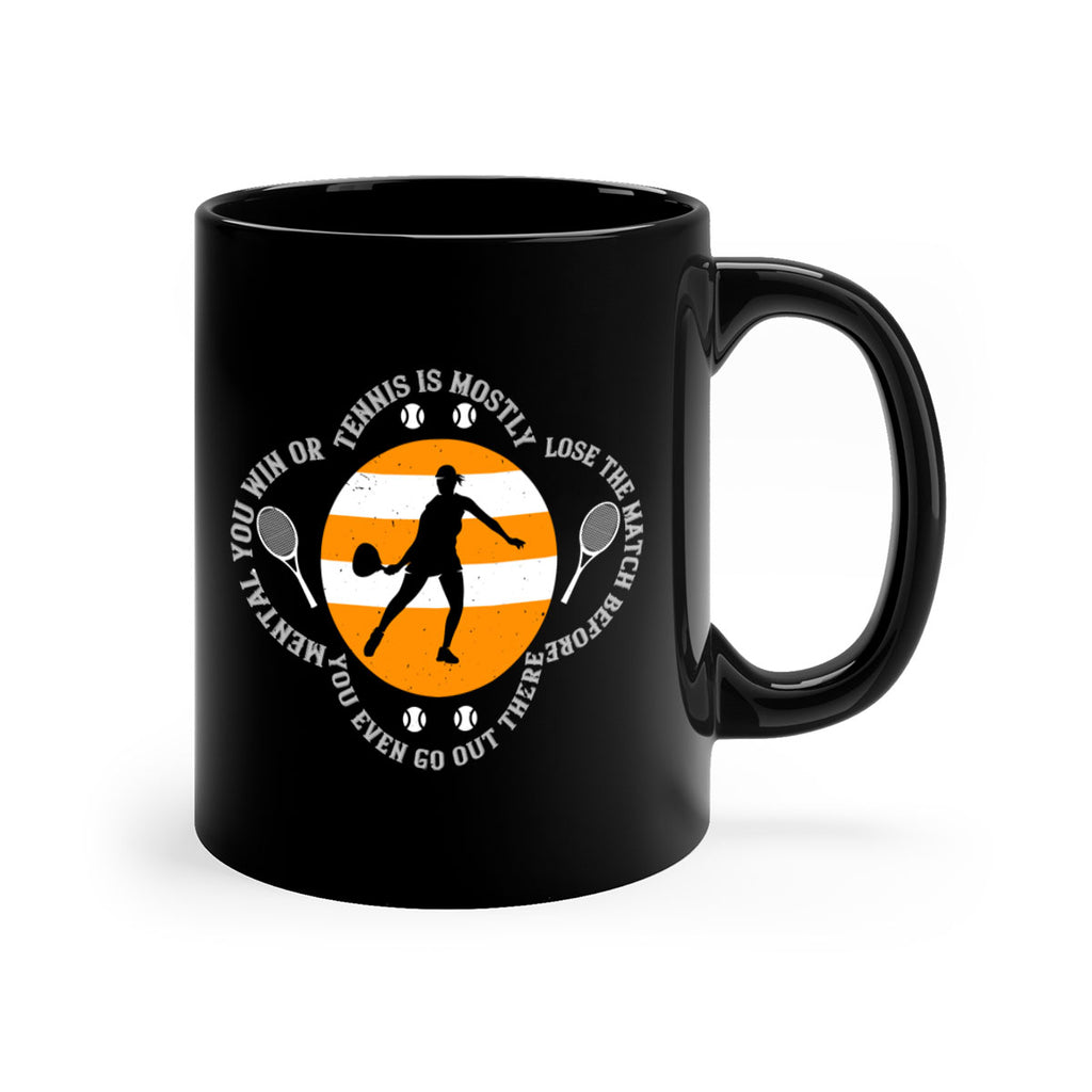 Tennis is mostly mental You win or lose the match before you even go out there 305#- tennis-Mug / Coffee Cup
