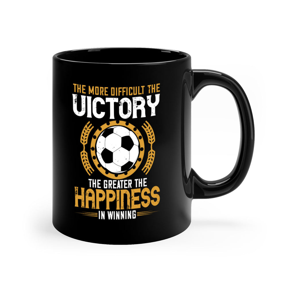The more difficult the victory the greater the happiness in winning 197#- soccer-Mug / Coffee Cup