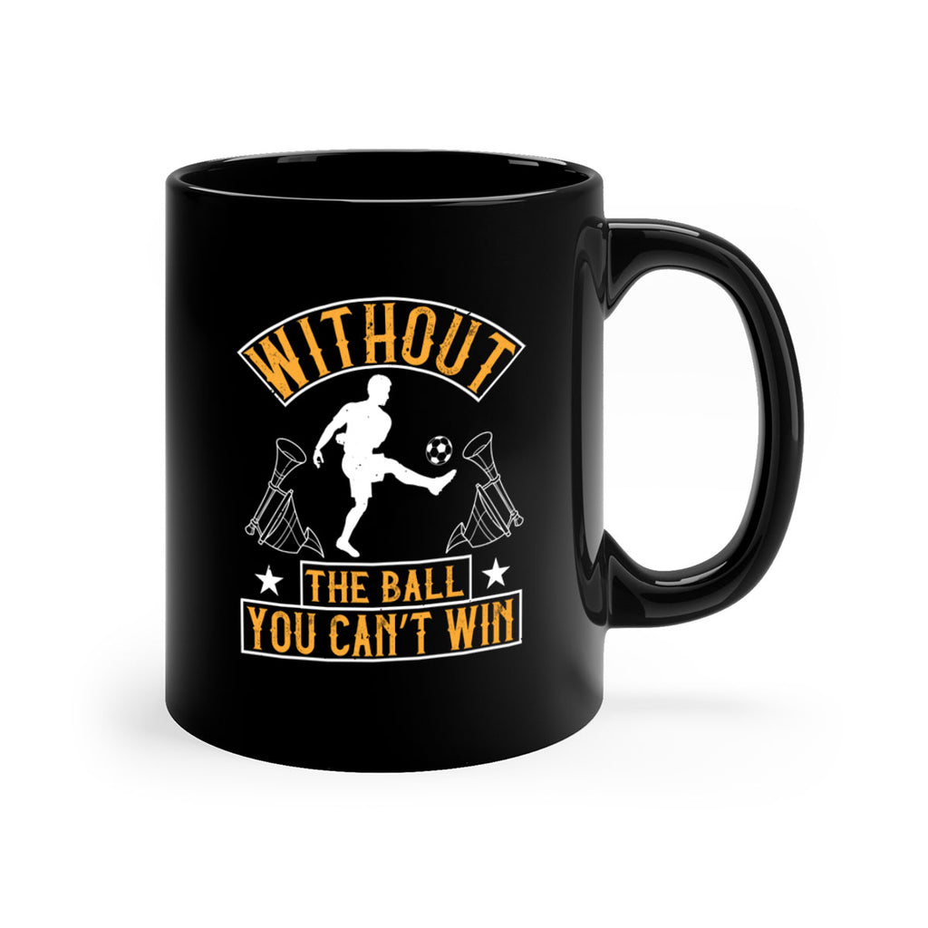 Without the ball you can’t win 30#- soccer-Mug / Coffee Cup