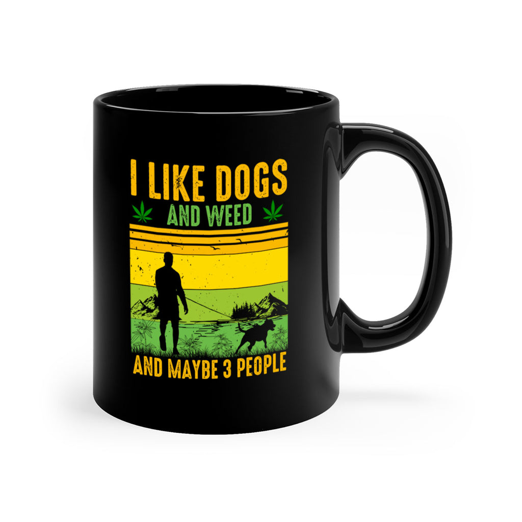 i like dogs and weed and maybe three people 122#- marijuana-Mug / Coffee Cup