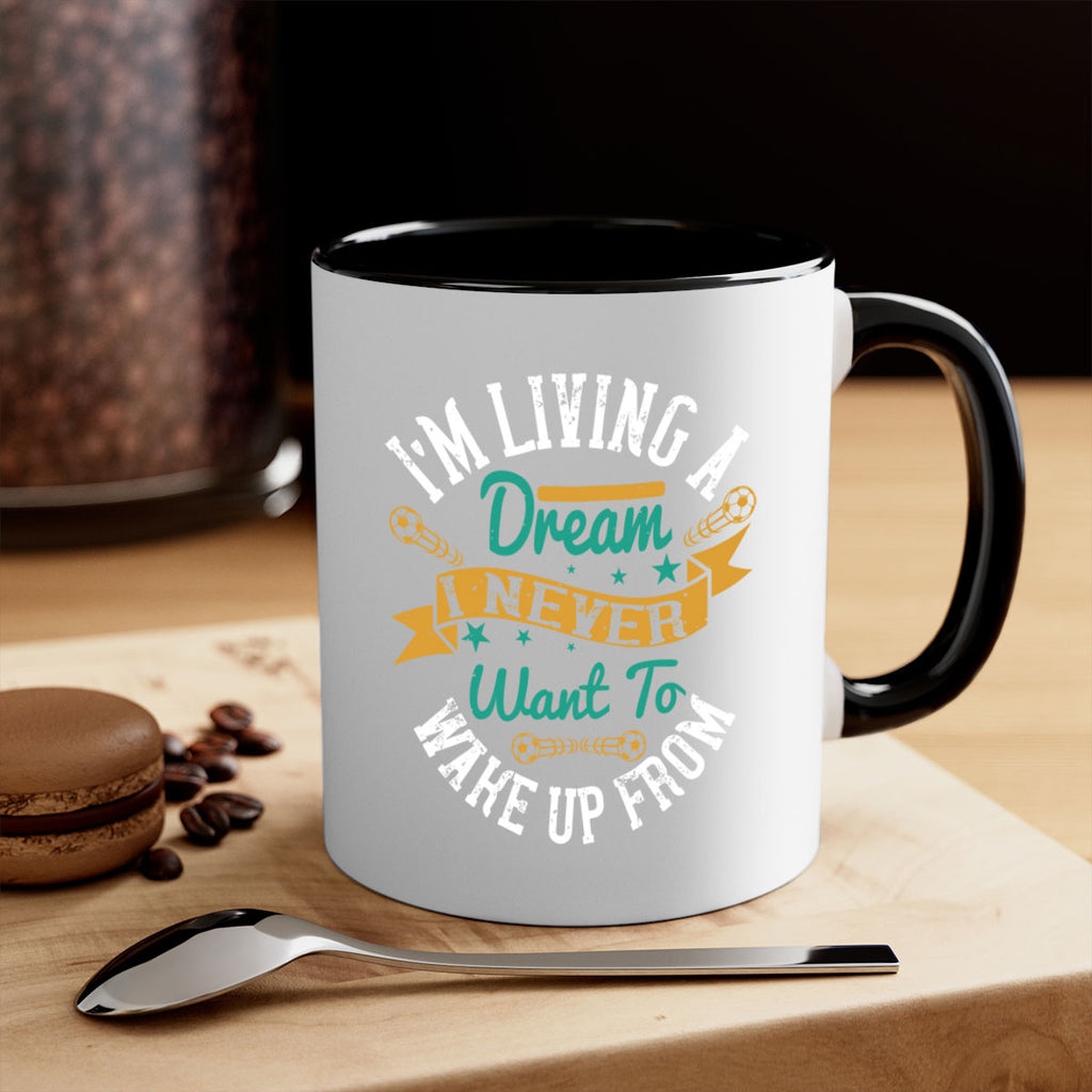 I’m living a dream I never want to wake up from 967#- soccer-Mug / Coffee Cup