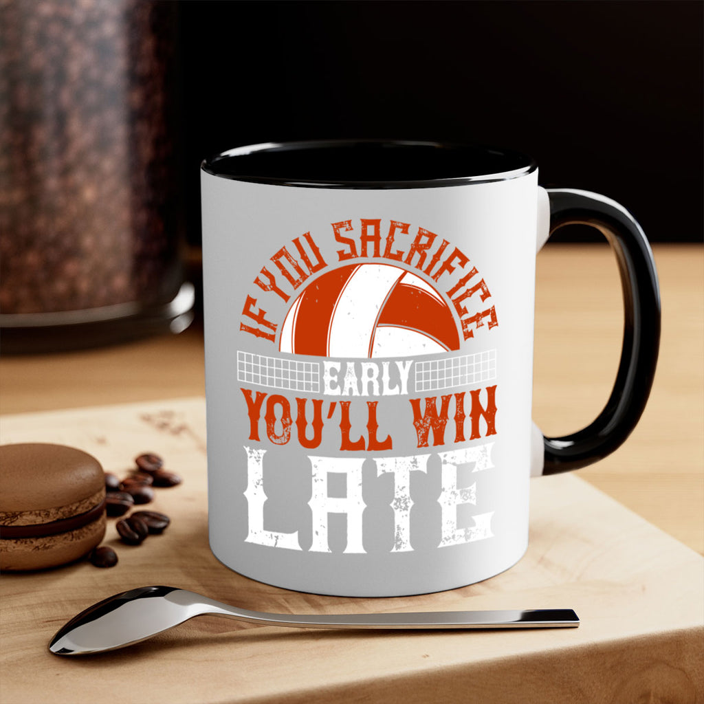 If you sacrifice early you’ll win late Style 1040#- volleyball-Mug / Coffee Cup