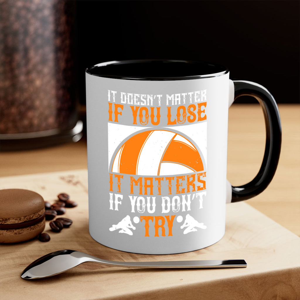It doesn’t matter if you lose it matters if you don’t try Style 1009#- volleyball-Mug / Coffee Cup