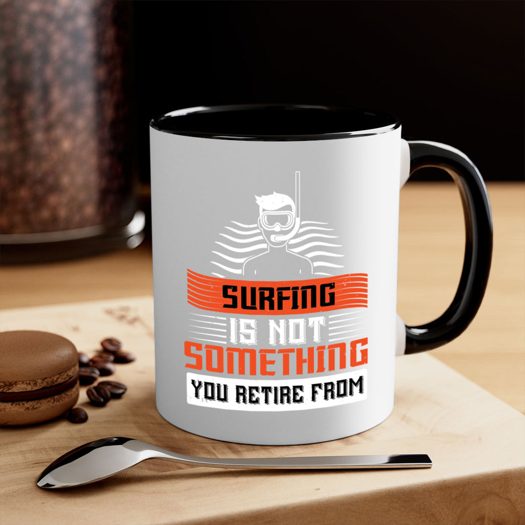 Surfing is not something you retire from 2365#- surfing-Mug / Coffee Cup