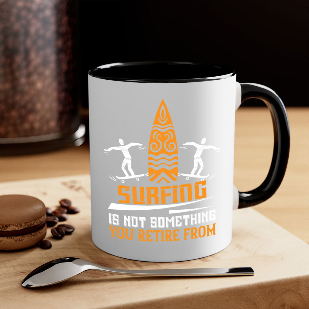 Surfing is not something you retire from 2369#- surfing-Mug / Coffee Cup