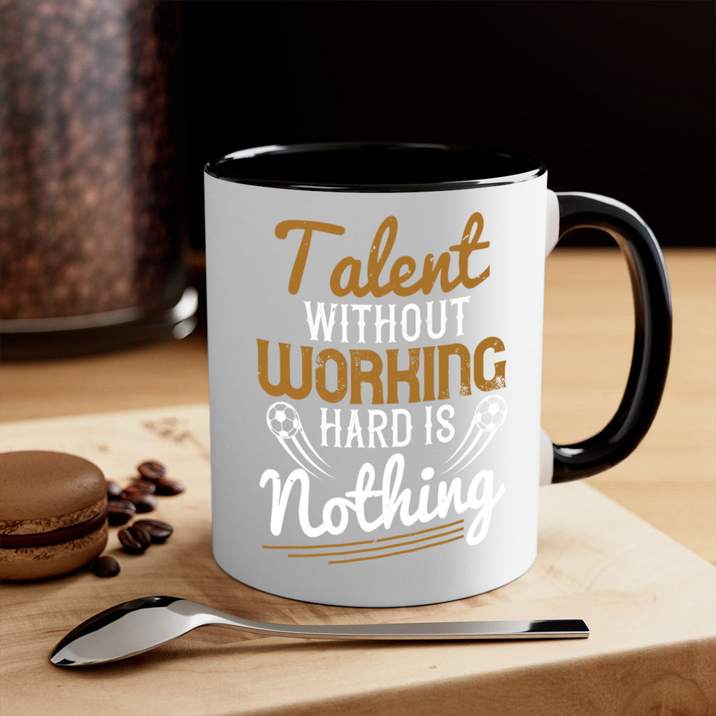 Talent without working hard is nothing 369#- soccer-Mug / Coffee Cup