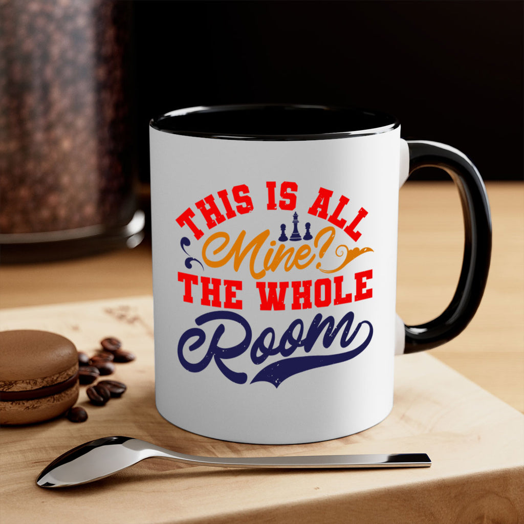 This is all mine The whole room 18#- chess-Mug / Coffee Cup