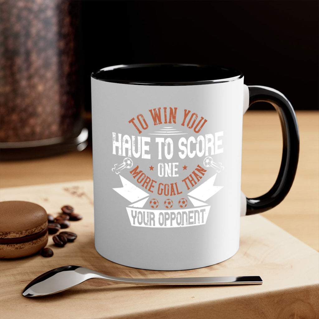 To win you have to score one more goal than your opponent 131#- soccer-Mug / Coffee Cup