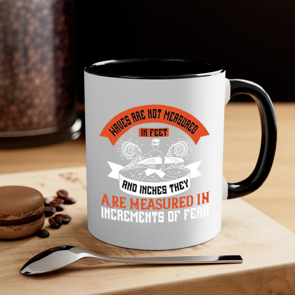 Waves Are Not Measured In Feet And Inches They Are Measured In Increments Of Fear 115#- surfing-Mug / Coffee Cup