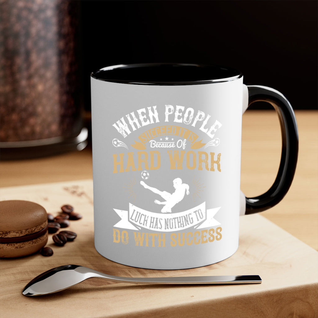 When people succeed it is because of hard work Luck has nothing to do with success 75#- soccer-Mug / Coffee Cup