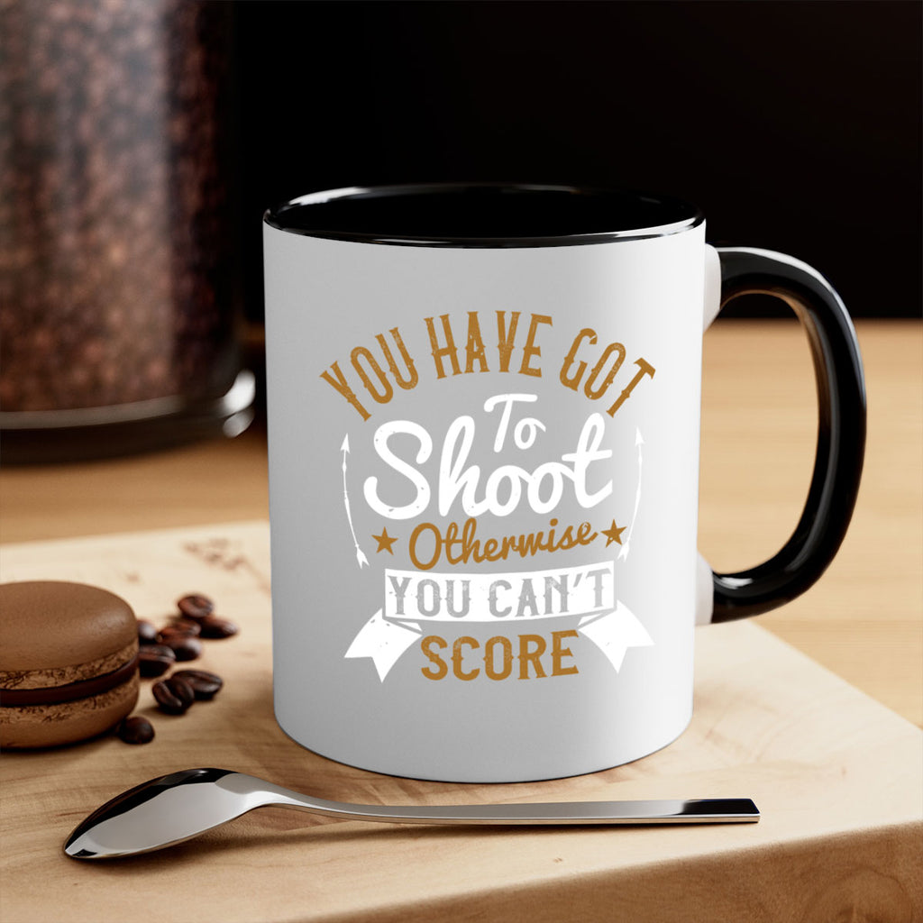 You have got to shoot otherwise you can’t score 14#- soccer-Mug / Coffee Cup