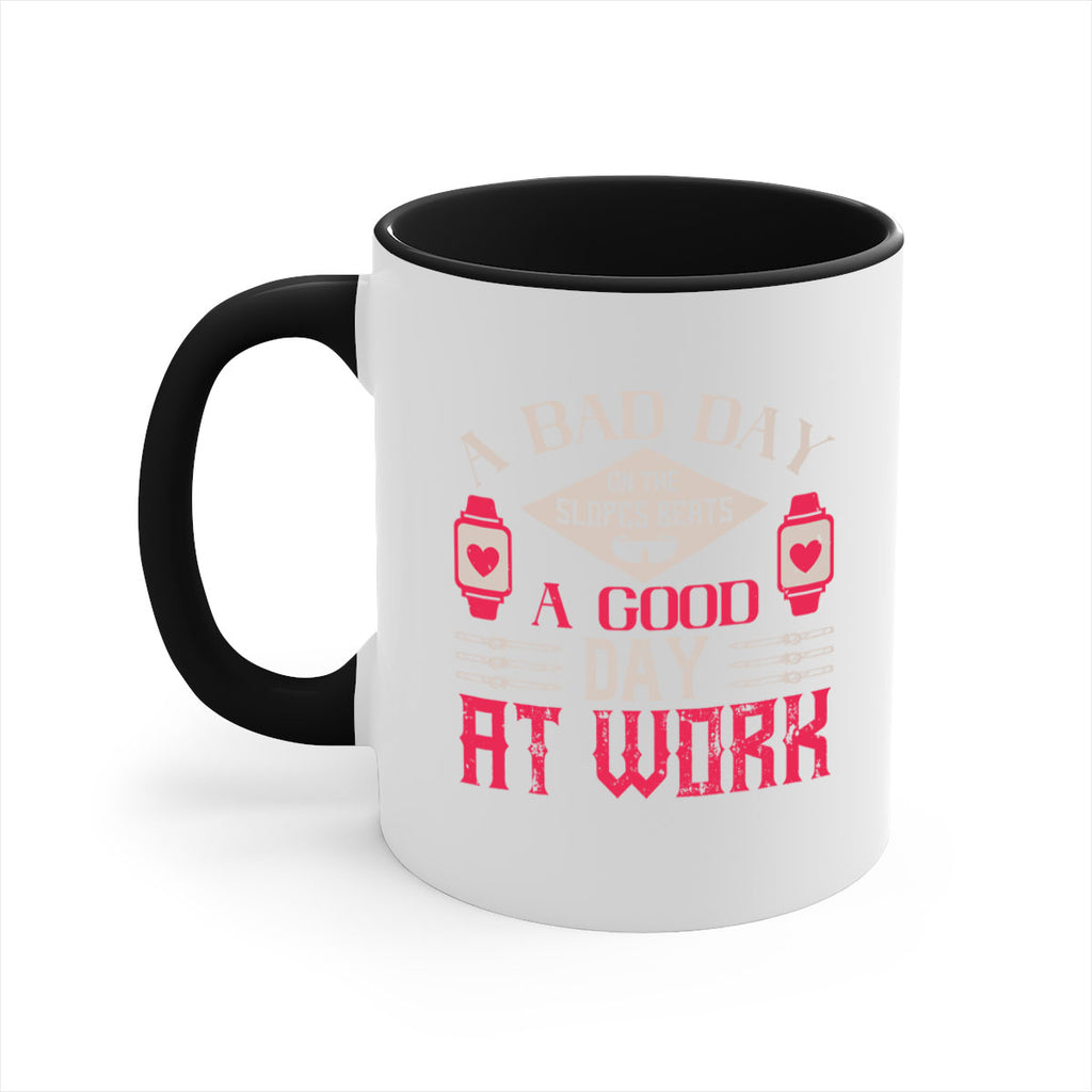 A bad day on the slopes beats a good day at work 1531#- ski-Mug / Coffee Cup