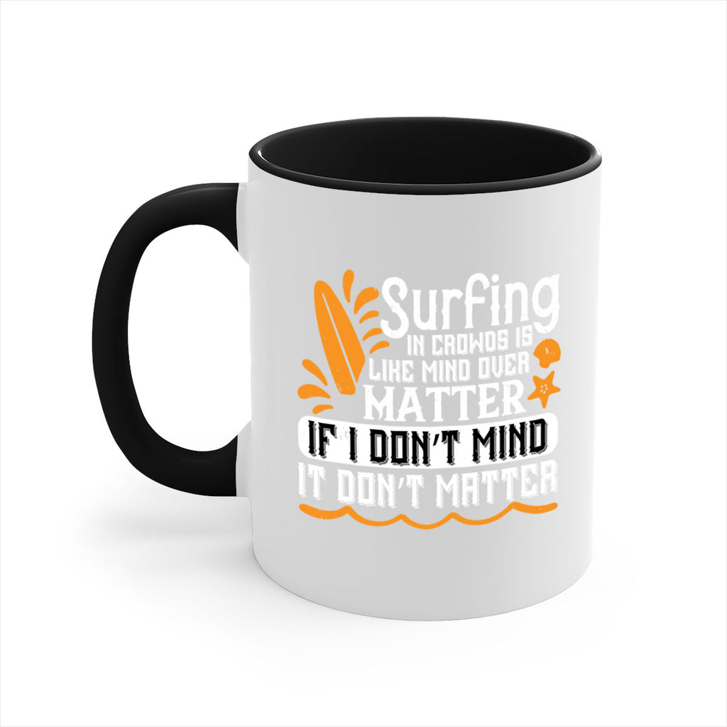 Surfing in crowds is like mind over matter If I don’t mind it don’t matter 419#- surfing-Mug / Coffee Cup