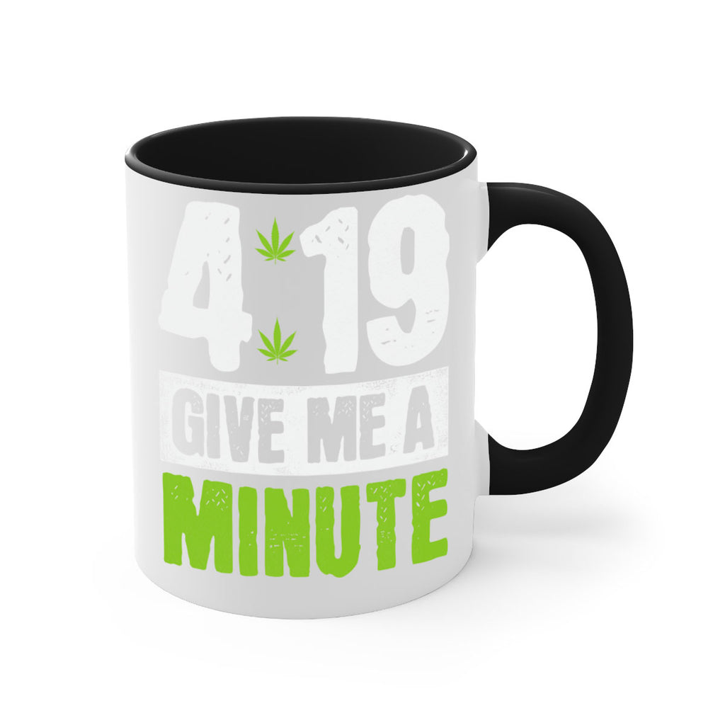 4-19 give me a minute 85#- marijuana-Mug / Coffee Cup
