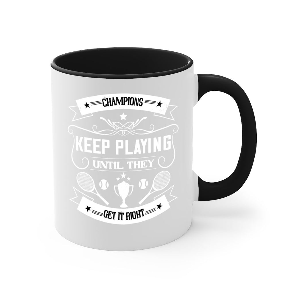 Champions keep playing until they get it right 1399#- tennis-Mug / Coffee Cup