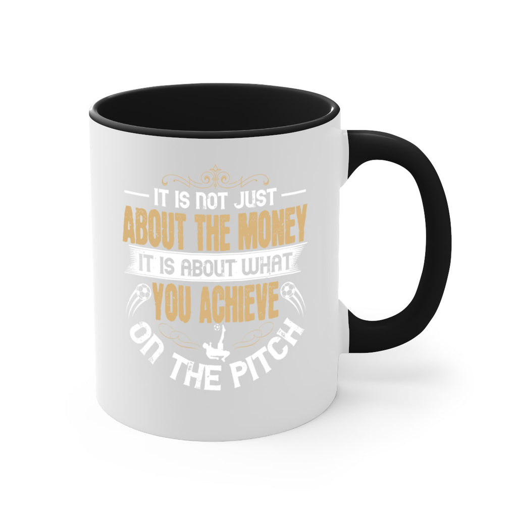 It is not just about the money it is about what you achieve on the pitch 1006#- soccer-Mug / Coffee Cup