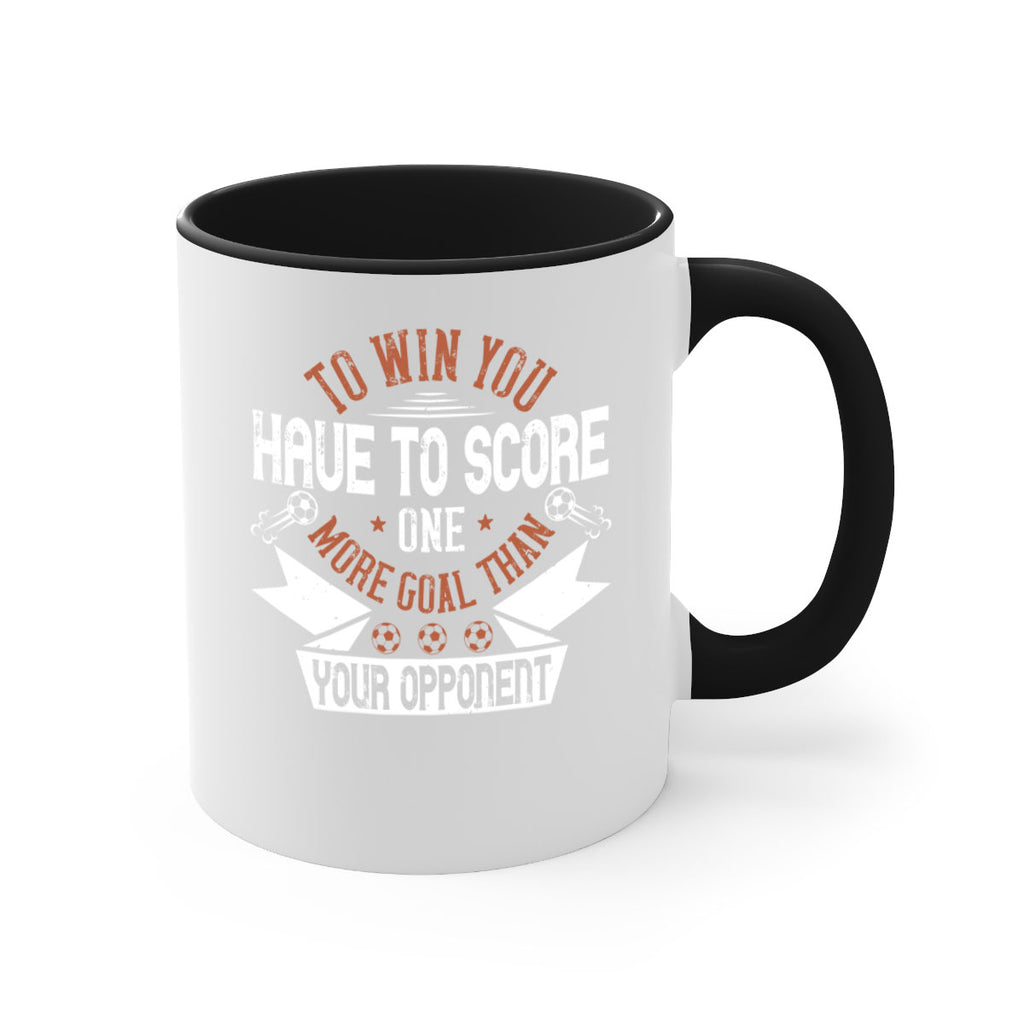 To win you have to score one more goal than your opponent 131#- soccer-Mug / Coffee Cup