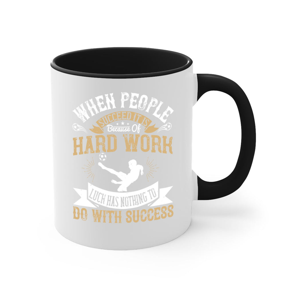 When people succeed it is because of hard work Luck has nothing to do with success 75#- soccer-Mug / Coffee Cup